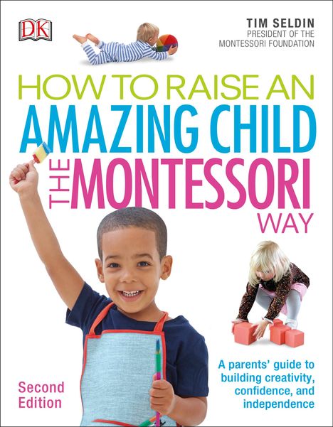 Tim Seldin: How To Raise An Amazing Child the Montessori Way, 2nd Edition, Buch