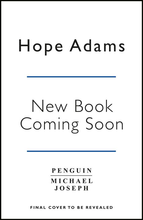 Hope Adams, New Book Coming Soon. Penguin Michael Joseph. Final cover to be revealed. Schlichtes, weißes Design.