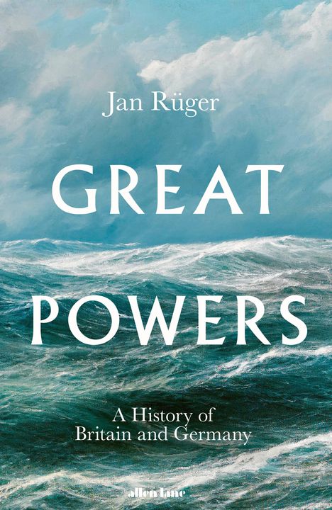 "Jan Rüger. GREAT POWERS. A History of Britain and Germany." Stürmisches Meer unter bewölktem Himmel, Malerei.
