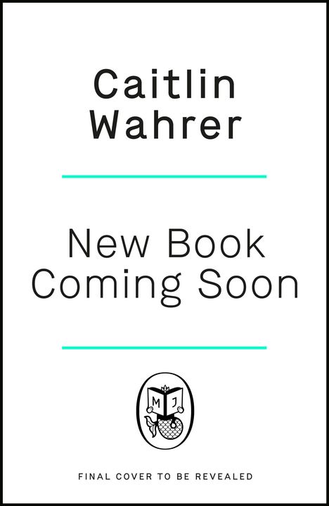 "Caitlin Wahrer. New Book Coming Soon. Logo mit stilisiertem Buch, Buchstaben M und J. Final Cover to be revealed."