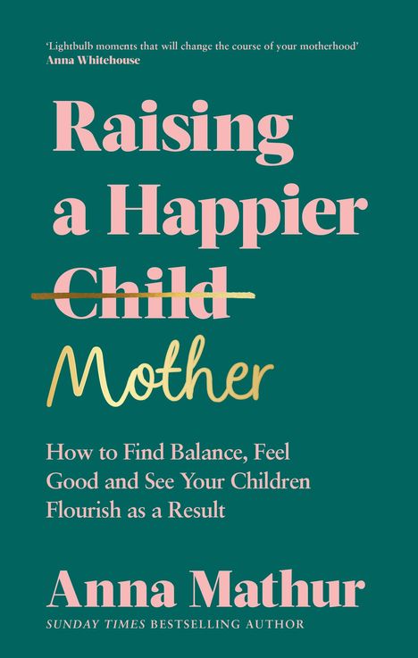 Anna Mathur: Raising A Happier Mother, Buch