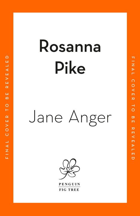 Text: "Rosanna Pike", "Jane Anger", "Final Cover to be Revealed". Logo: Ein stilisiertes Blatt mit "Penguin Fig Tree". Orange-weißer Rand.