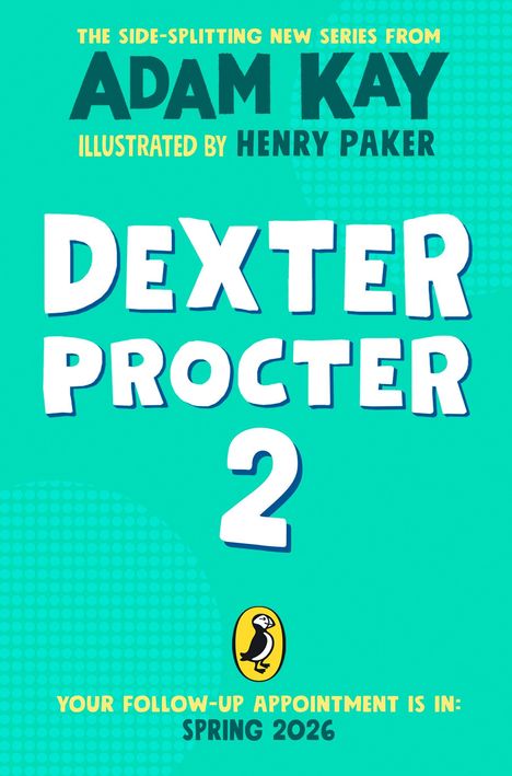 Text: "Dexter Procter 2", "The side-splitting new series from Adam Kay", "Illustrated by Henry Paker", "Spring 2026". Hintergrund: Türkis mit Punktemuster und Pinguin-Logo.