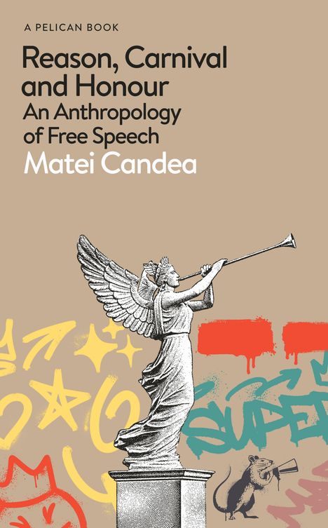 Texte: "Reason, Carnival and Honour", "An Anthropology of Free Speech", "Matei Candea". Illustration: Statue mit Trompete, bunte Graffiti.