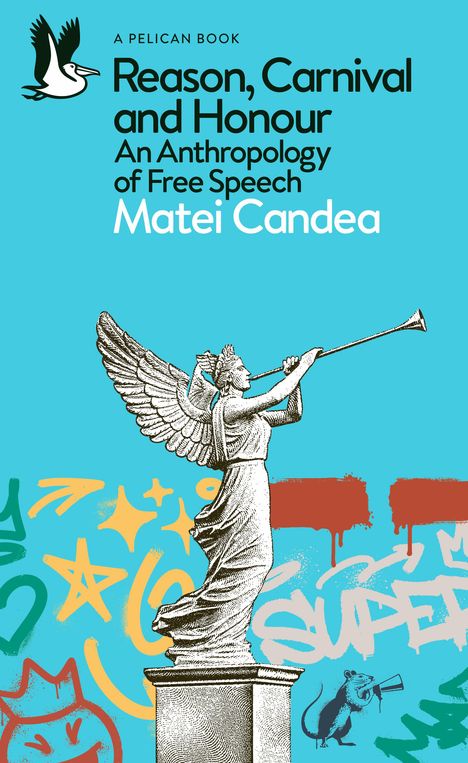 Text: "A PELICAN BOOK. Reason, Carnival and Honour: An Anthropology of Free Speech. Matei Candea." Illustration einer Statue mit Trompete und Graffiti.