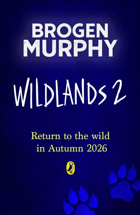 "Brogen Murphy", "Wildlands 2", "Return to the wild in Autumn 2026". Dunkelblauer Hintergrund, gelbe Pfoten und Logo einer Puffin.