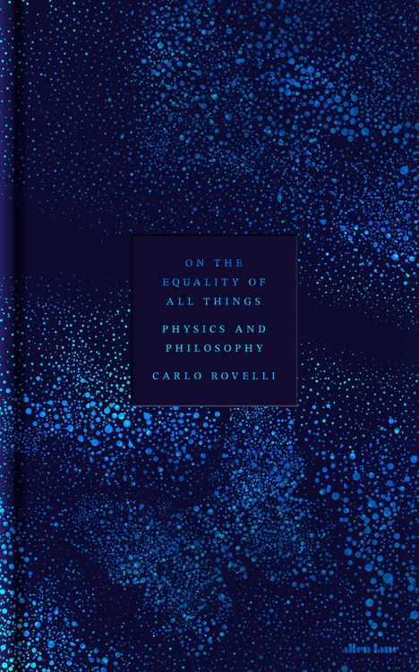 Text: "On the Equality of All Things: Physics and Philosophy, Carlo Rovelli." Bedeckt von blauen, verstreuten Punkten.