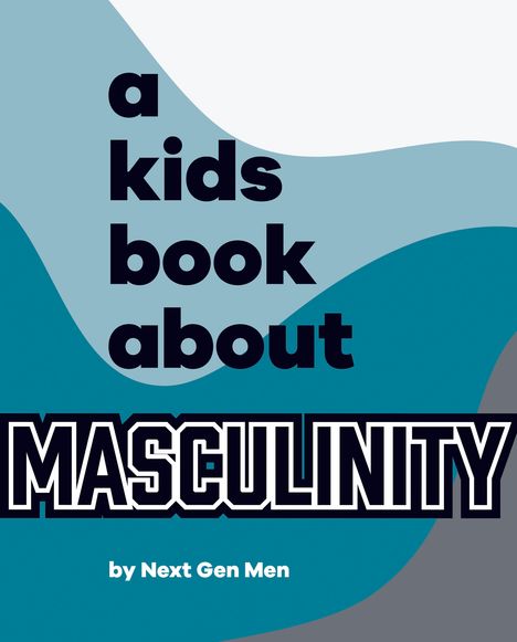 Next Gen Men: A Kids Book about Masculinity, Buch