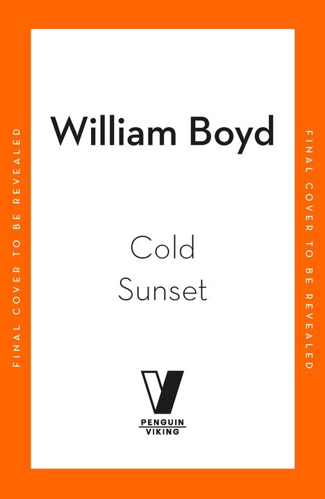 "William Boyd, Cold Sunset, Penguin Viking. Umschlag noch nicht enthüllt. Orange-weißer Hintergrund."