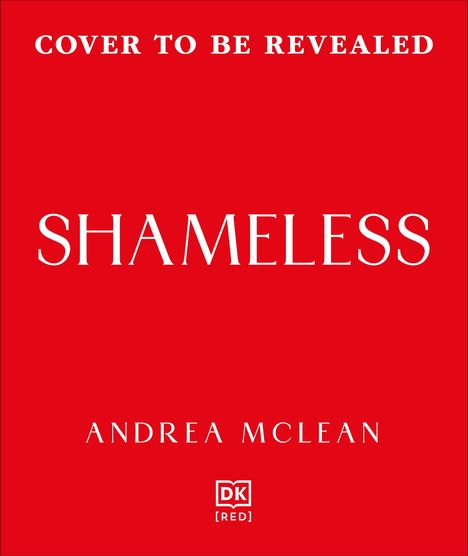 „COVER TO BE REVEALED“. „SHAMELESS“. „ANDREA MCLEAN“. Roter Hintergrund, weißer Text, zentrales Logo „DK [RED]“.