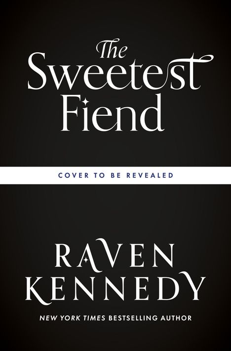 „The Sweetest Fiend“, „COVER TO BE REVEALED“, „RAVEN KENNEDY“, „NEW YORK TIMES BESTSELLING AUTHOR“ in elegantem Design.