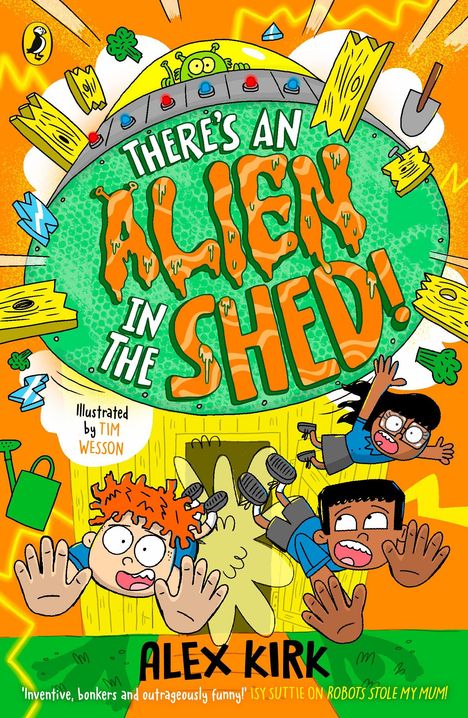 Buchtitel: "There’s an Alien in the Shed!" von Alex Kirk, illustriert von Tim Wesson. Drei Kinder fliegen panisch aus einem Schuppen. Oben ein grüner Alien.