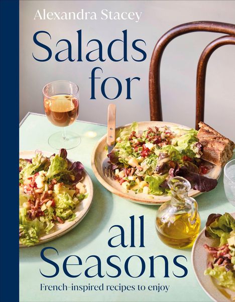 Text: "Alexandra Stacey. Salads for all Seasons. French-inspired recipes to enjoy." Teller mit Salat, Glas Wein, Ölflasche.