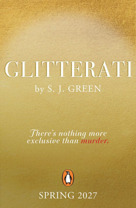 "GLITTERATI by S. J. GREEN. There's nothing more exclusive than murder. SPRING 2027." Goldener Hintergrund mit Penguin-Logo.