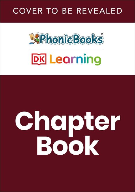 Text: "COVER TO BE REVEALED", "Phonic Books", "DK Learning", "Chapter Book". Zwei Logos oberhalb des Textes.