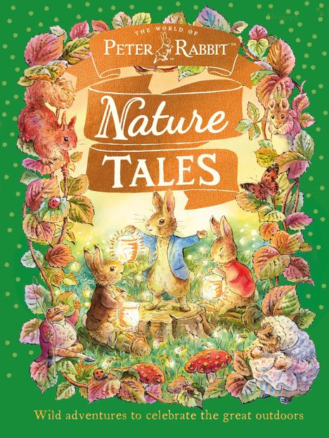Text: "The World of Peter Rabbit, Nature Tales. Wild adventures to celebrate the great outdoors." Illustration von Tieren im Freien.