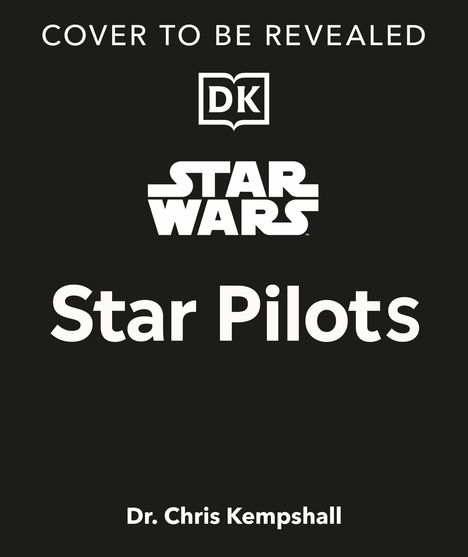 Text: "Cover to be revealed. Star Wars Star Pilots Dr. Chris Kempshall." DK-Logo in der Mitte auf schwarzem Hintergrund.