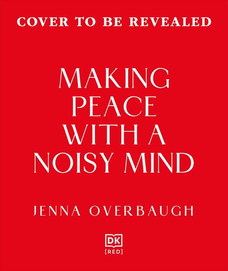 "Cover to be revealed. Making Peace with a Noisy Mind. Jenna Overbaugh. DK [RED] Logo. Roter Hintergrund."