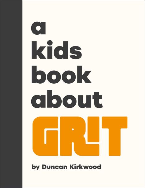 Text: "a kids book about GRIT by Duncan Kirkwood". Schlichtes Design mit großer, orangefarbener Schrift für das Wort "GRIT".