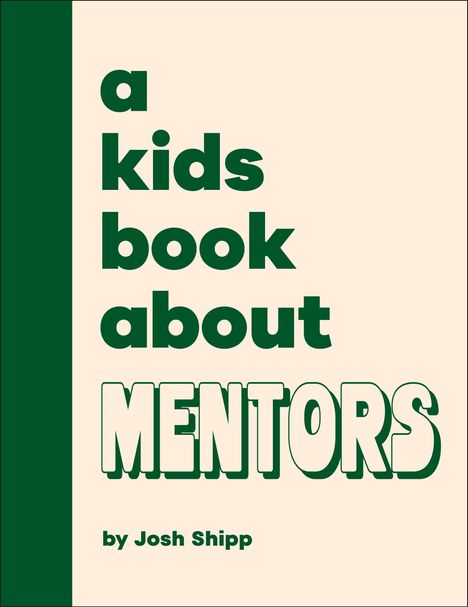 Buchtitel: "a kids book about MENTORS" von Josh Shipp. Grüner Text auf cremefarbenem Hintergrund.