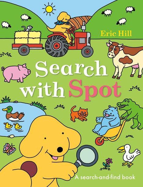 Text: "Search with Spot", "Eric Hill", "A search-and-find book." 

Illustration: Ein fröhlicher Hund mit Lupe. Traktor, Tiere, Teich.
