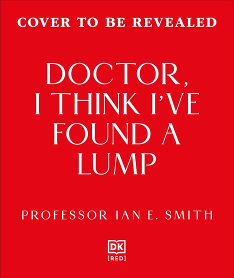 „Cover to be revealed; Doctor, I Think I’ve Found a Lump; Professor Ian E. Smith.” Weißer Text auf rotem Hintergrund.