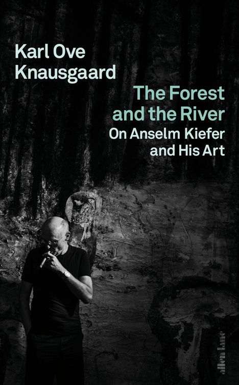 Text: "Karl Ove Knausgaard, The Forest and the River, On Anselm Kiefer and His Art." Schwarz-Weiß, Mann mit Zigarette.