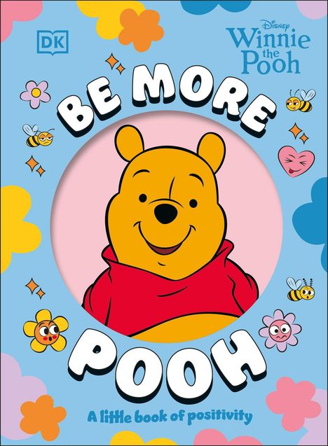 "BE MORE POOH: A little book of positivity." Winnie the Pooh lächelt, umgeben von bunten Blumen und fröhlichen Bienen.