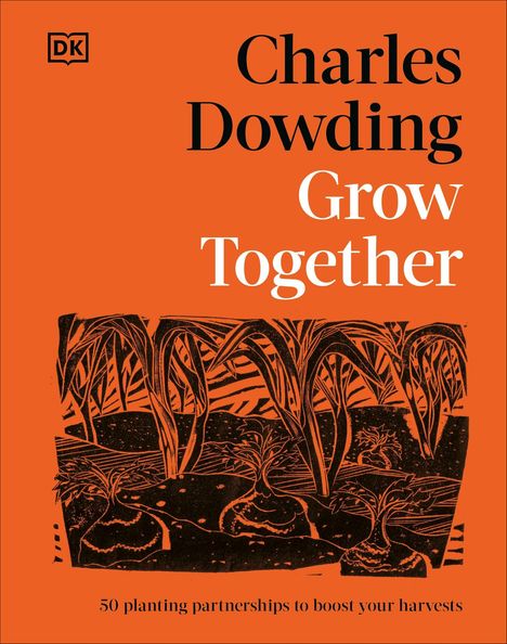 Charles Dowding, Grow Together. 50 planting partnerships to boost your harvests. Illustration von Pflanzen auf orangefarbenem Hintergrund.