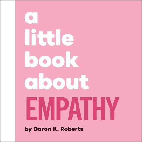 Text: "a little book about EMPATHY by Daron K. Roberts." Rosa Hintergrund, weiße und rosa Schrift.