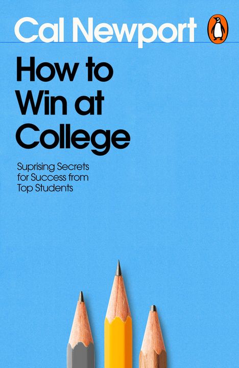 „Cal Newport, How to Win at College. Suprising Secrets for Success from Top Students.“ Drei Stifte, blauer Hintergrund.