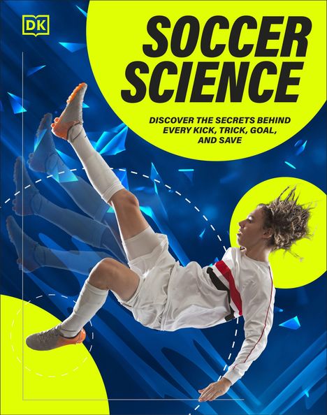 "SOCCER SCIENCE. Discover the secrets behind every kick, trick, goal, and save." Ein Spieler fliegt in Aktion.