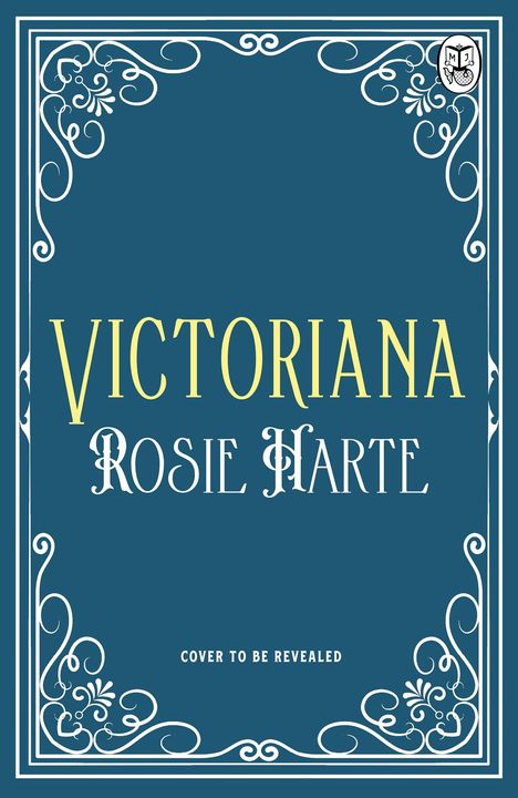 "Victoriana", "Rosie Harte", "Cover to be revealed"; verziert mit floralen Rahmen und einem Wappen in der Ecke.