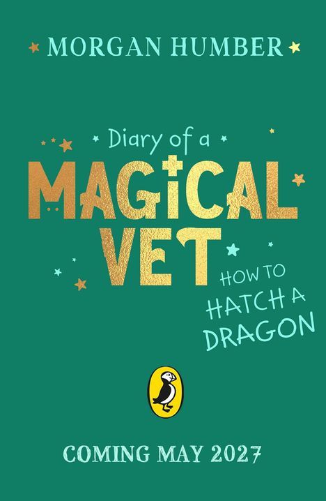 Titel: "Diary of a MAGICAL VET: How to Hatch a Dragon". Veröffentlichungsdatum: Mai 2027. Grün mit Sternen.