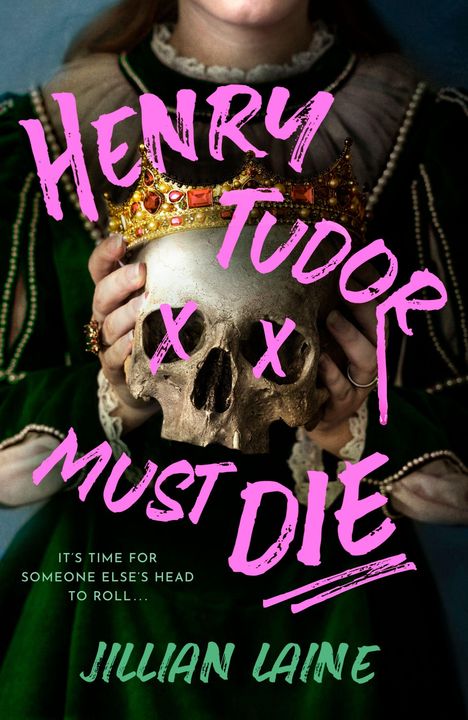 "Henry Tudor Must Die" in pink, eine Person hält einen Totenschädel mit Krone, grünes Kleid, Text: "Jillian Laine".