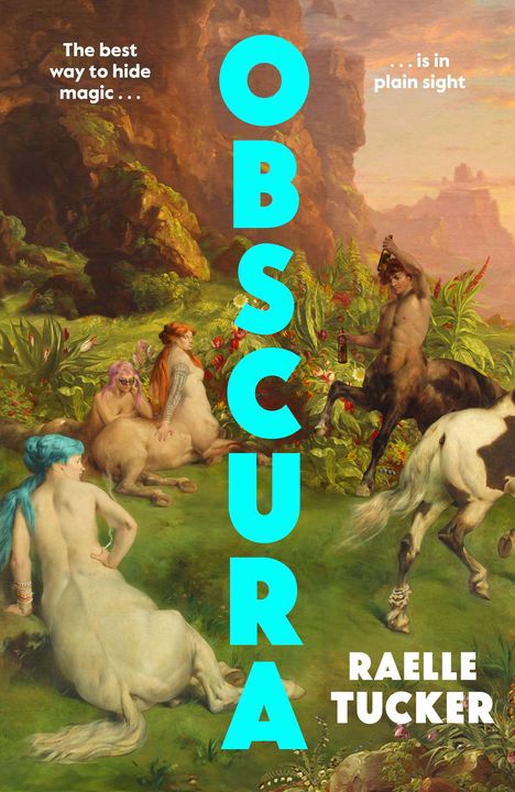 Texte: "The best way to hide magic... is in plain sight", "OBSCURA", "RAELLE TUCKER". Illustration: Fabelwesen in Landschaft.