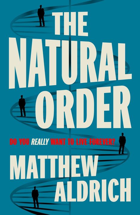 „THE NATURAL ORDER. DO YOU REALLY WANT TO LIVE FOREVER? MATTHEW ALDRICH.“ Silhouetten vor einer DNA-Helix.
