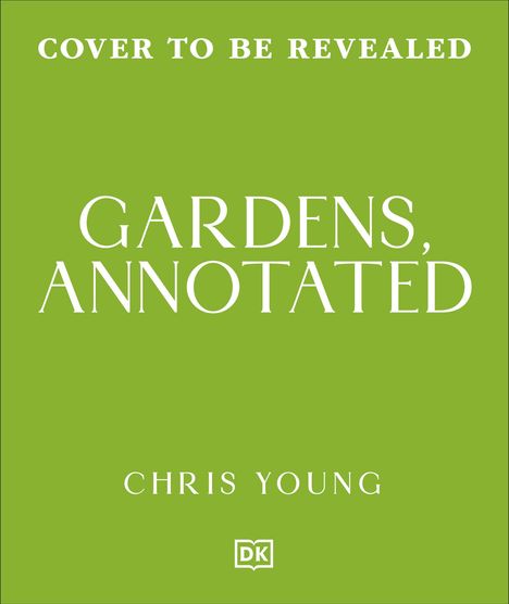 Text: "Cover to be revealed", "Gardens, Annotated", "Chris Young". Grüner Hintergrund, unten kleines DK-Logo.