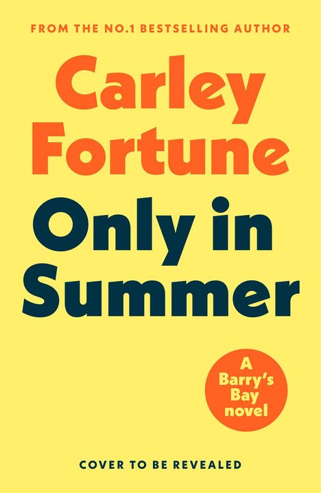 Text auf gelbem Hintergrund: "Carley Fortune", "Only in Summer", "A Barry's Bay novel". Oberhalb steht "From the No.1 Bestselling Author". Unten: "Cover to be revealed".