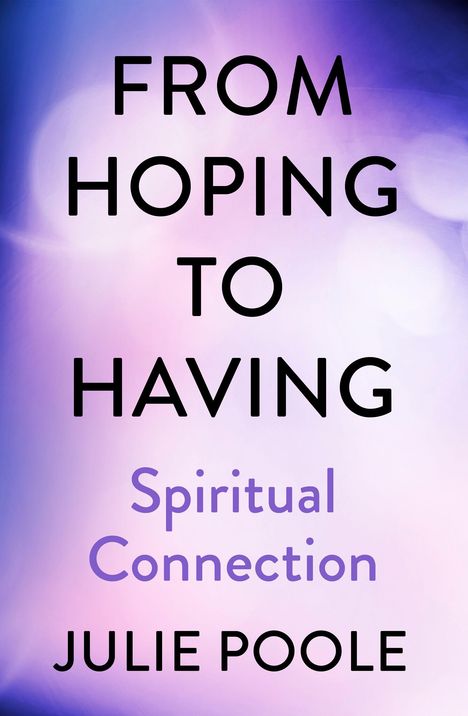 "FROM HOPING TO HAVING", "Spiritual Connection", "JULIE POOLE". Hintergrund in lila, blau und rosa Tönen.