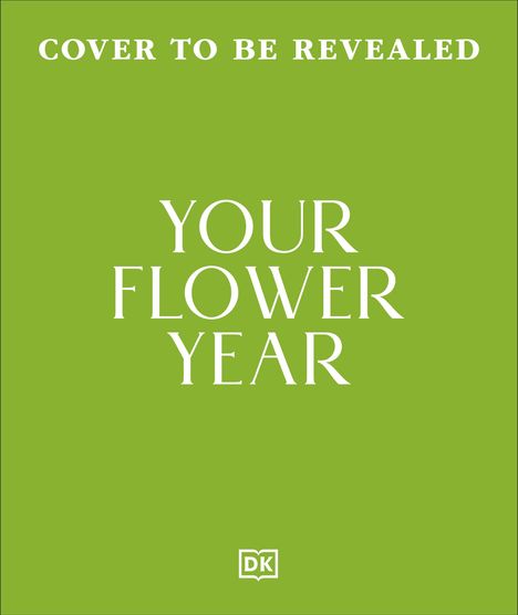 Text: "COVER TO BE REVEALED" und "YOUR FLOWER YEAR", grüner Hintergrund, DK-Logo unten.