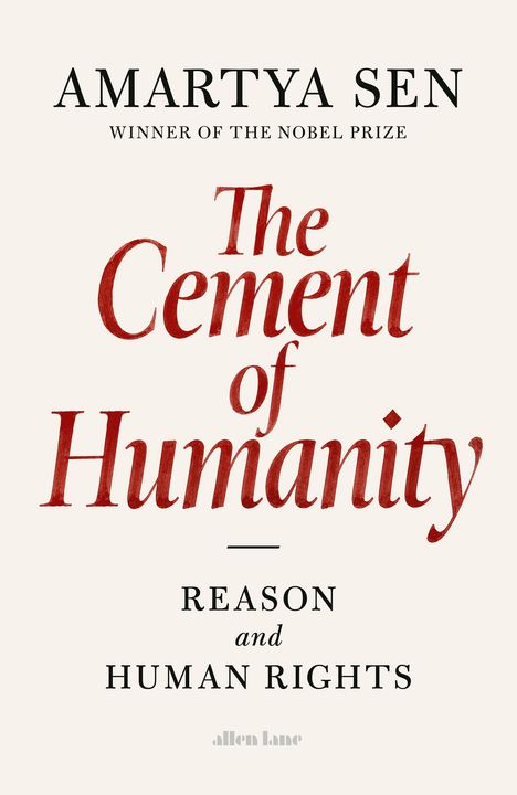 "AMARTYA SEN, WINNER OF THE NOBEL PRIZE, The Cement of Humanity: Reason and Human Rights, allen lane. Schlichtes Design."
