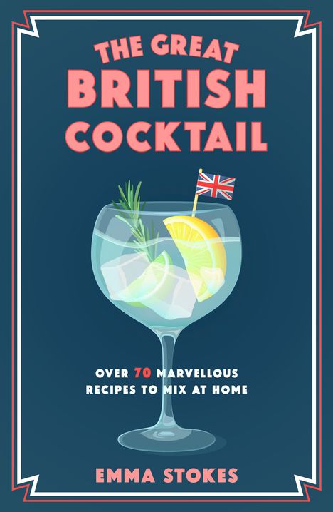 "The Great British Cocktail", "Over 70 marvellous recipes", "Emma Stokes". Cocktail im Glas, britische Flagge als Dekoration.