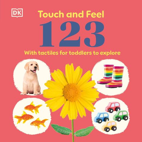 "Touch and Feel 123. With tactiles for toddlers to explore." Buntes Layout mit Hund, Gummistiefeln, Spielzeugautos, Fischen.