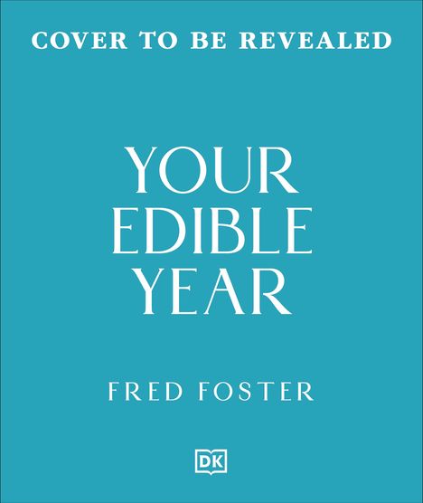„Cover to Be Revealed“, „Your Edible Year“, „Fred Foster“. Ein schlichtes türkisfarbenes Design mit einem kleinen DK-Logo.