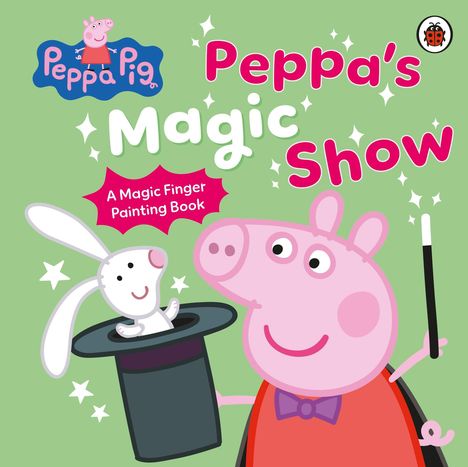 "Peppa Pig: Peppa's Magic Show. A Magic Finger Painting Book." Peppa hält einen Zylinder mit einem Hasen.