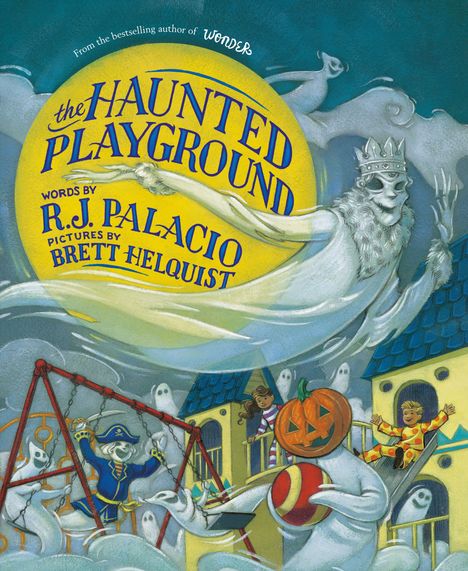 "the HAUNTED PLAYGROUND" von R.J. Palacio, Bilder von Brett Helquist. Geister, lachende Kinder, Geisterpirat, Kürbisgesicht.
