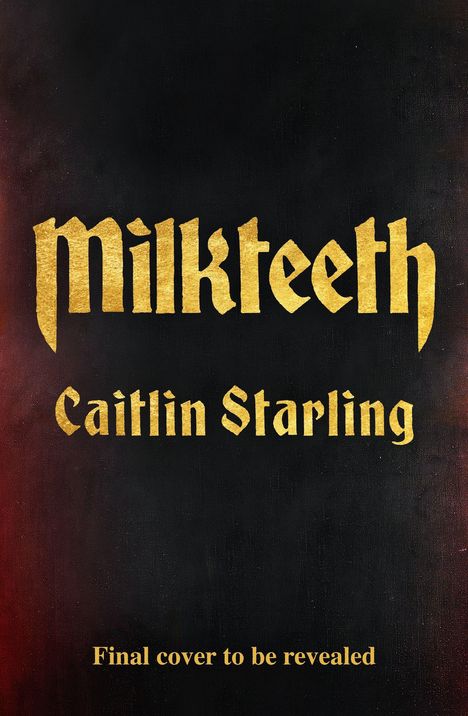 „Milk Teeth“ in goldener Schrift, „Caitlin Starling“ darunter. Schwarzer Hintergrund, roter Rand links.