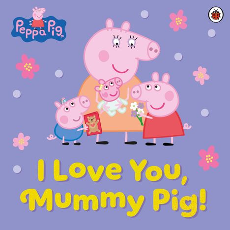 Text: "I Love You, Mummy Pig!" Verspielte Illustration mit Schweinefiguren und Blumen auf lila Hintergrund.