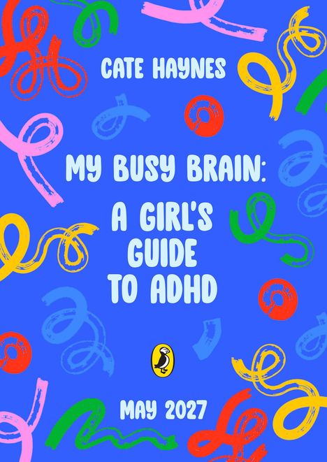 Titel in weiß: "Cate Haynes, My Busy Brain: A Girl's Guide to ADHD, May 2027." Farbige, geschwungene Linien und ein Pinguin-Logo.